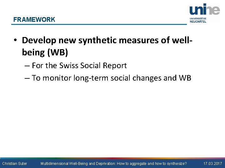 FRAMEWORK • Develop new synthetic measures of wellbeing (WB) – For the Swiss Social