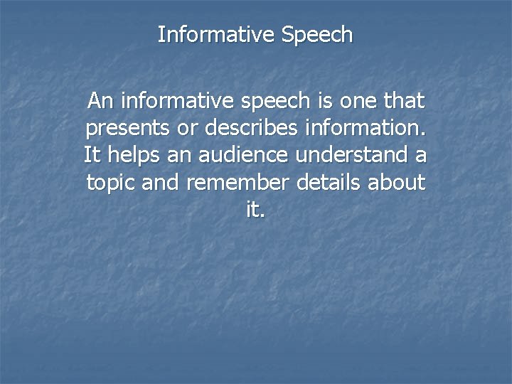 Informative Speech An informative speech is one that presents or describes information. It helps