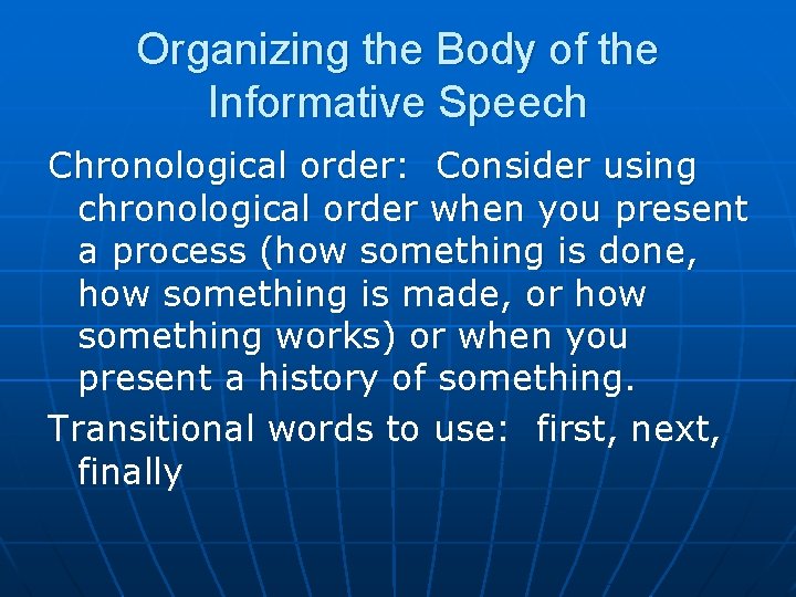 Organizing the Body of the Informative Speech Chronological order: Consider using chronological order when