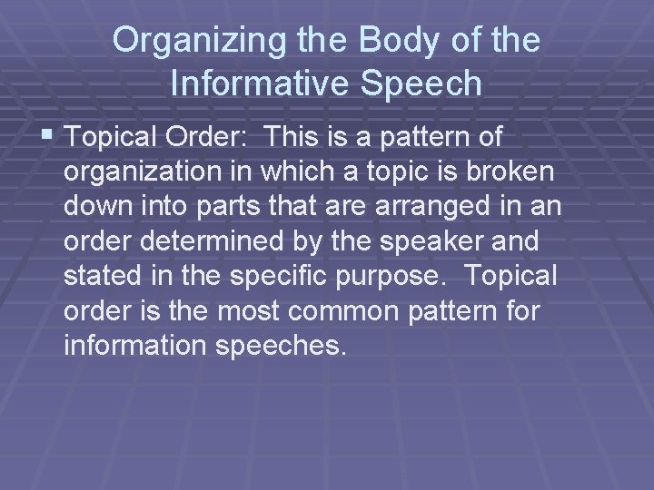 Organizing the Body of the Informative Speech § Topical Order: This is a pattern