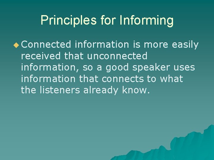 Principles for Informing u Connected information is more easily received that unconnected information, so