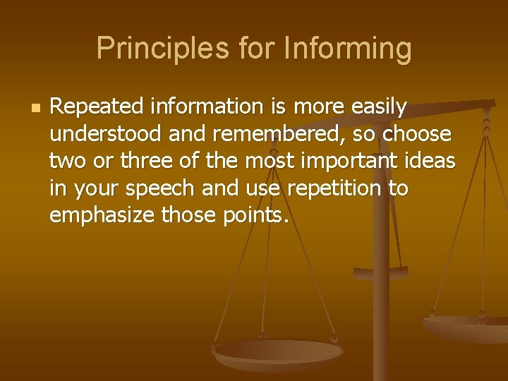 Principles for Informing n Repeated information is more easily understood and remembered, so choose