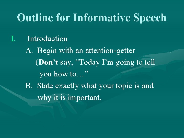 Outline for Informative Speech I. Introduction A. Begin with an attention-getter (Don’t say, “Today