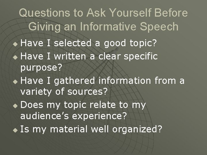 Questions to Ask Yourself Before Giving an Informative Speech Have I selected a good