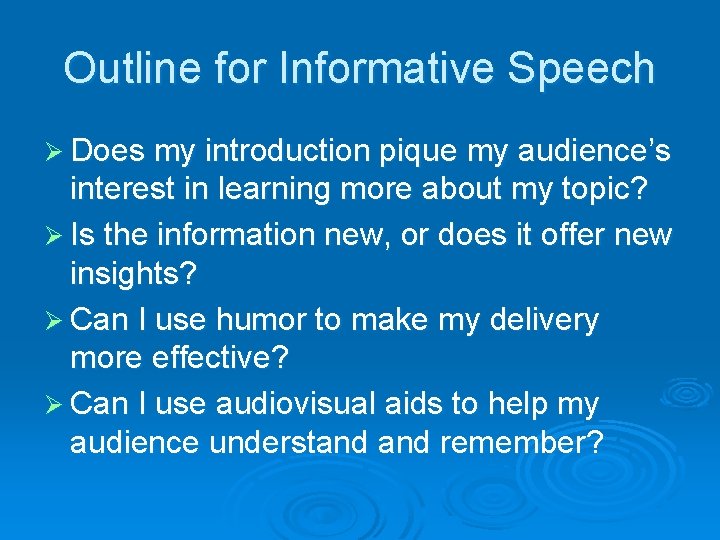 Outline for Informative Speech Ø Does my introduction pique my audience’s interest in learning