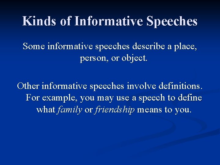 Kinds of Informative Speeches Some informative speeches describe a place, person, or object. Other