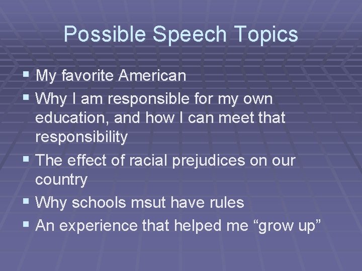 Possible Speech Topics § My favorite American § Why I am responsible for my