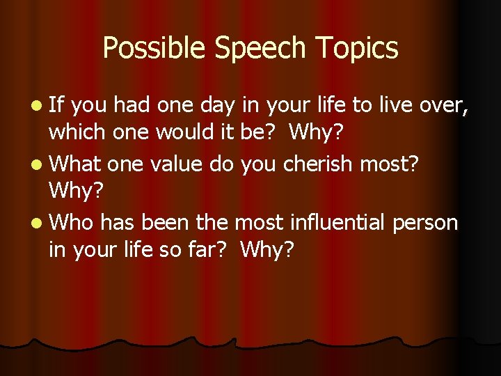 Possible Speech Topics l If you had one day in your life to live