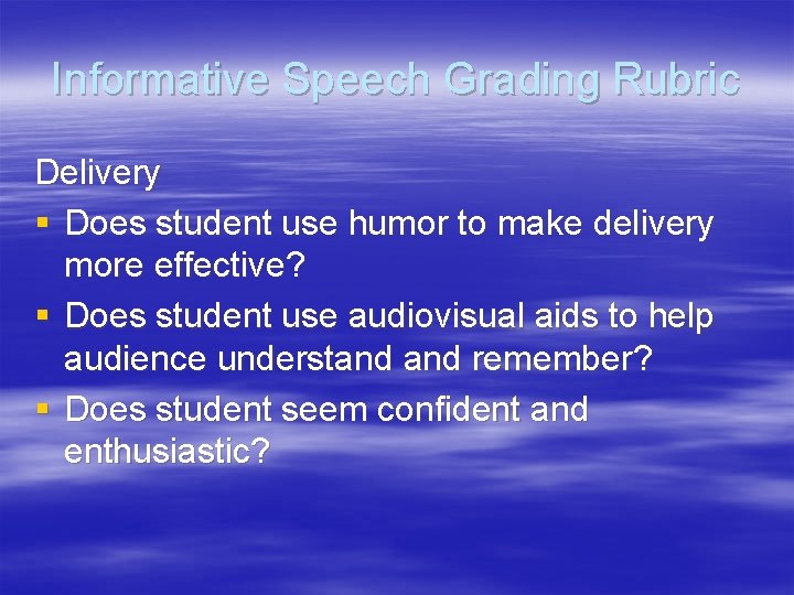 Informative Speech Grading Rubric Delivery § Does student use humor to make delivery more