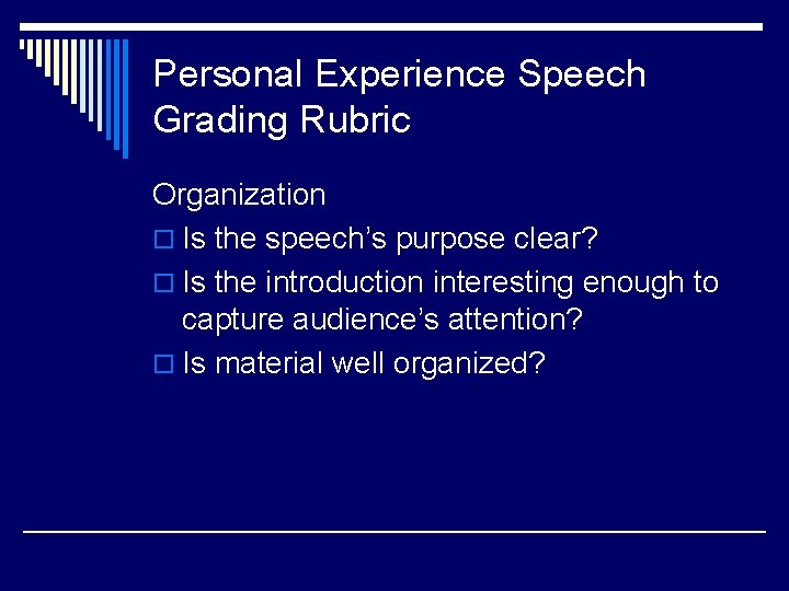 Personal Experience Speech Grading Rubric Organization o Is the speech’s purpose clear? o Is