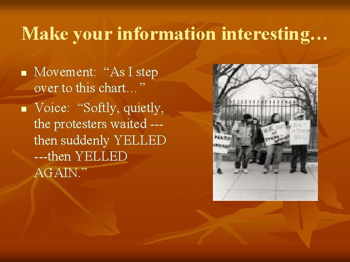 Make your information interesting… n n Movement: “As I step over to this chart…”