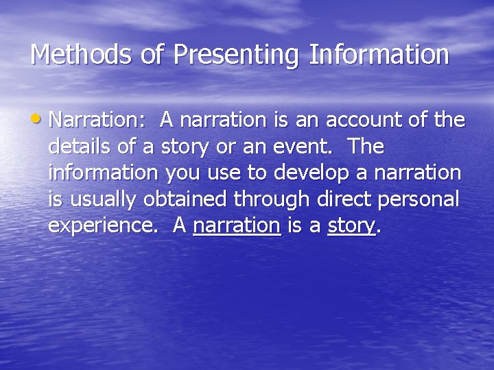 Methods of Presenting Information • Narration: A narration is an account of the details