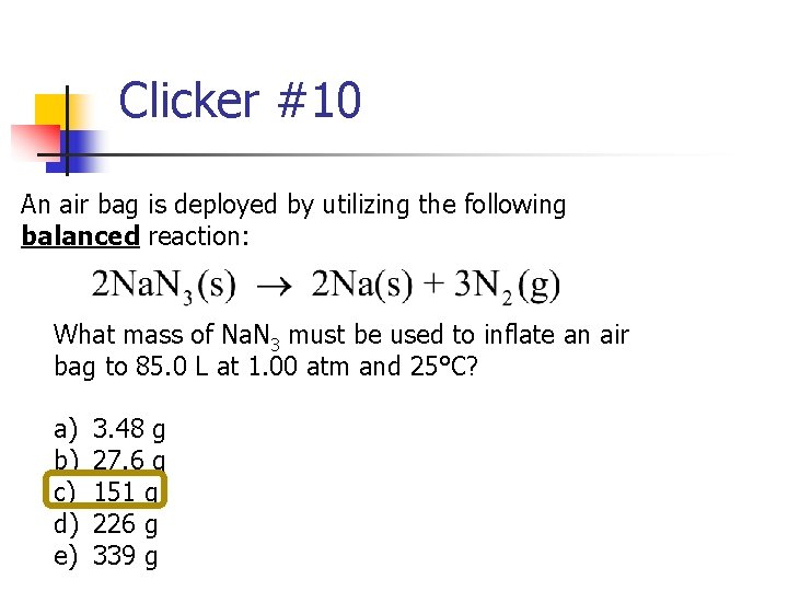 Clicker #10 An air bag is deployed by utilizing the following balanced reaction: What
