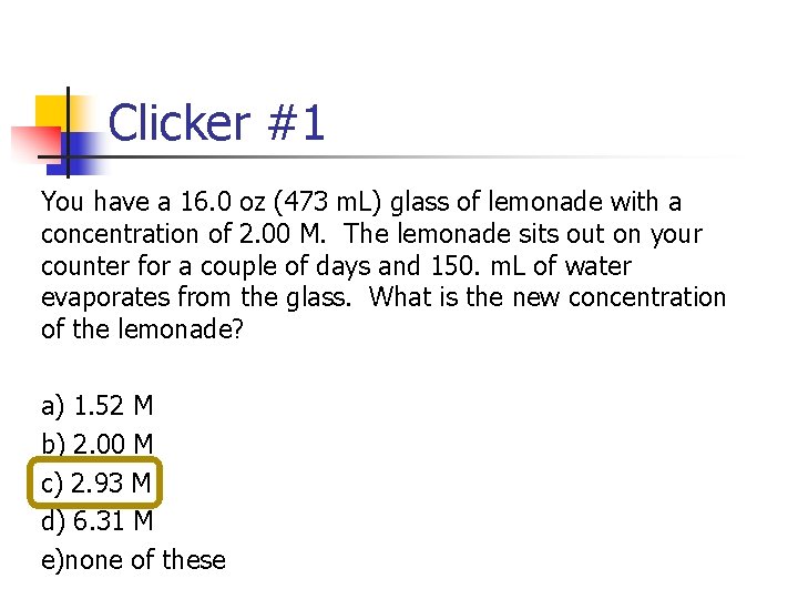 Clicker #1 You have a 16. 0 oz (473 m. L) glass of lemonade