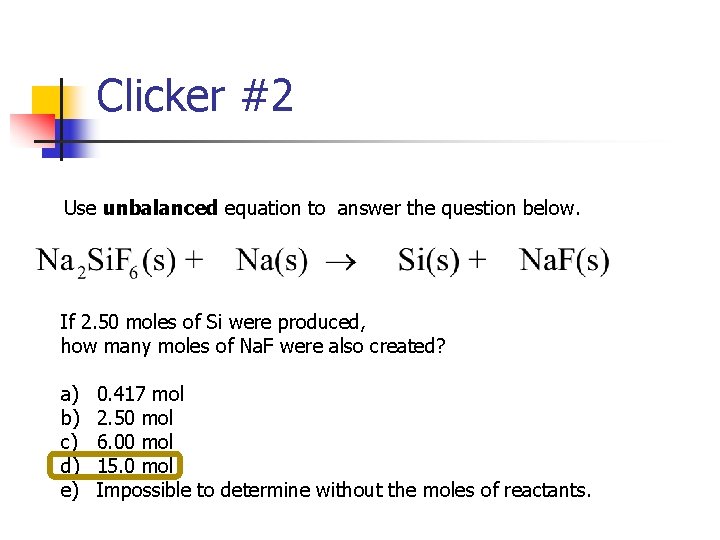 Clicker #2 Use unbalanced equation to answer the question below. If 2. 50 moles