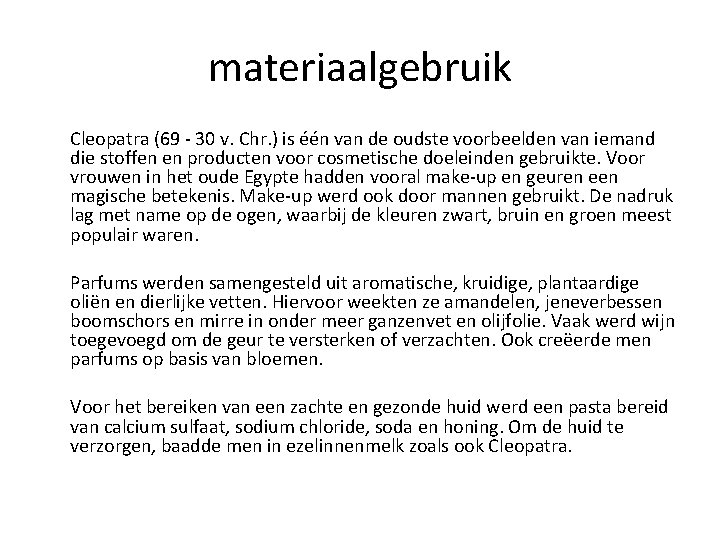 materiaalgebruik Cleopatra (69 - 30 v. Chr. ) is één van de oudste voorbeelden