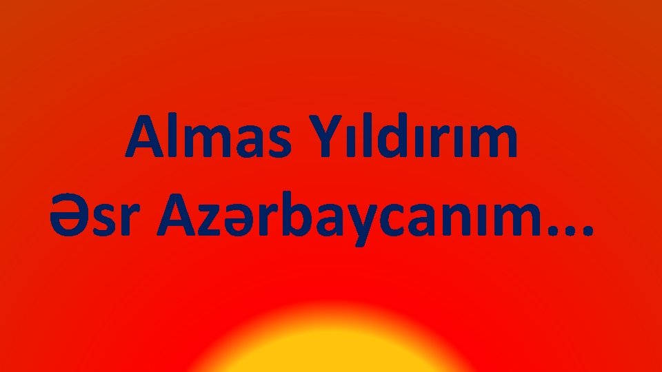 Almas Yıldırım Əsr Azərbaycanım. . . 