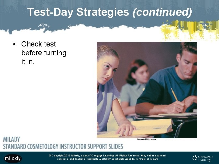 Test-Day Strategies (continued) • Check test before turning it in. © Copyright 2012 Milady,
