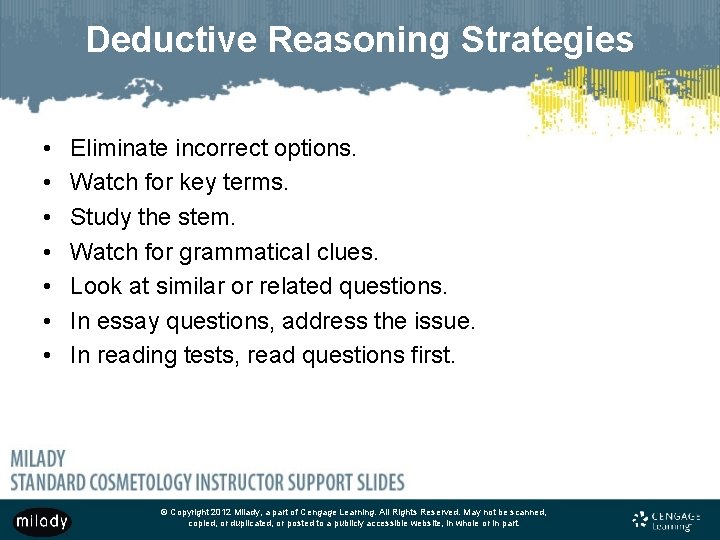 Deductive Reasoning Strategies • • Eliminate incorrect options. Watch for key terms. Study the