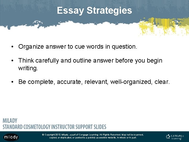 Essay Strategies • Organize answer to cue words in question. • Think carefully and