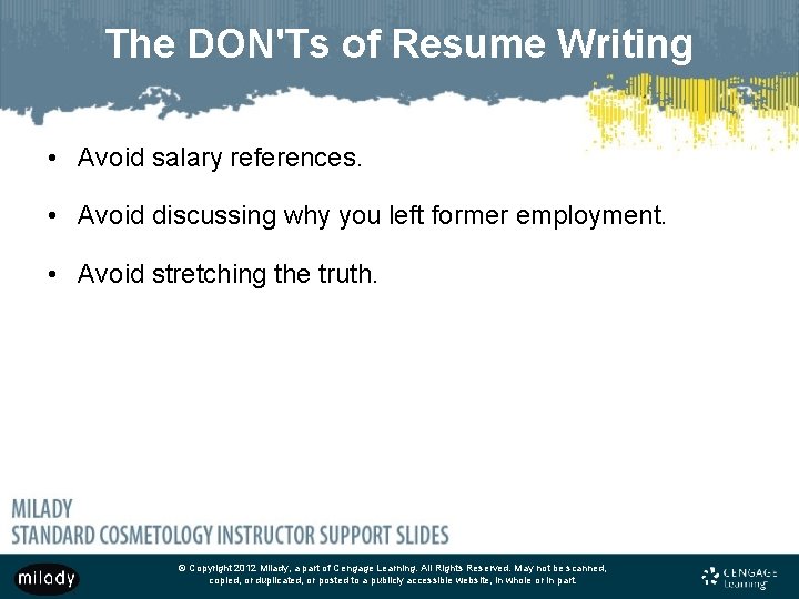 The DON'Ts of Resume Writing • Avoid salary references. • Avoid discussing why you