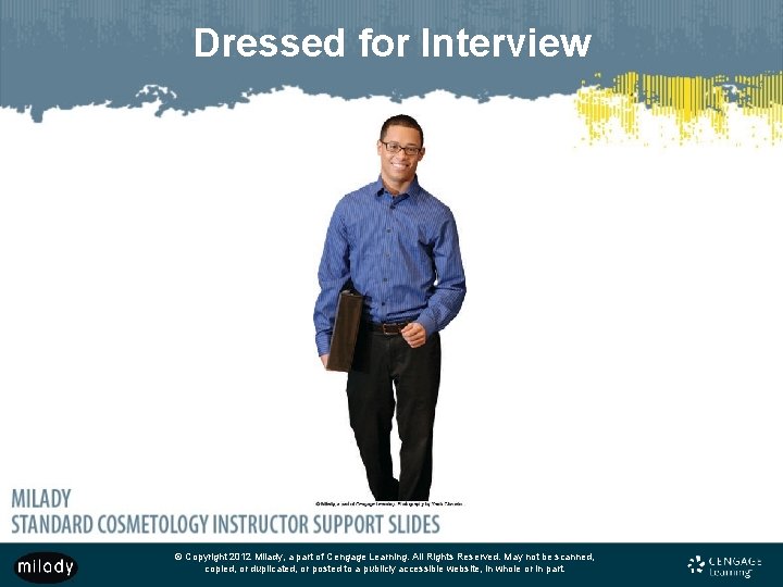 Dressed for Interview © Copyright 2012 Milady, a part of Cengage Learning. All Rights