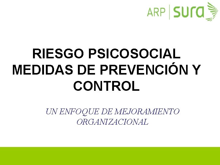 RIESGO PSICOSOCIAL MEDIDAS DE PREVENCIÓN Y CONTROL UN ENFOQUE DE MEJORAMIENTO ORGANIZACIONAL 