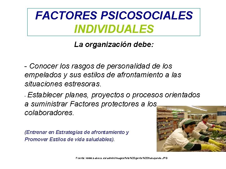 FACTORES PSICOSOCIALES INDIVIDUALES La organización debe: - Conocer los rasgos de personalidad de los