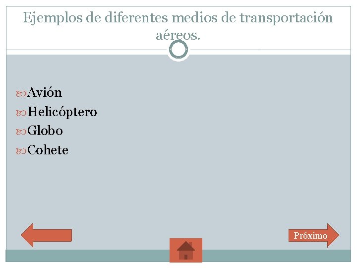 Ejemplos de diferentes medios de transportación aéreos. Avión Helicóptero Globo Cohete Próximo 