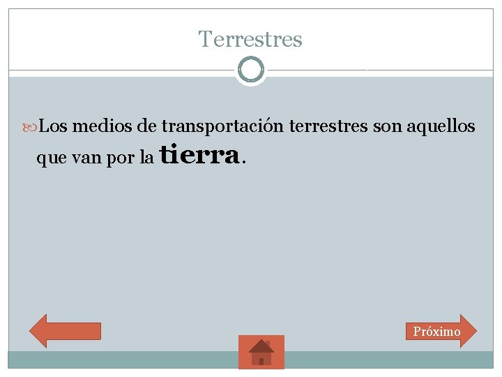 Terrestres Los medios de transportación terrestres son aquellos que van por la tierra. Próximo