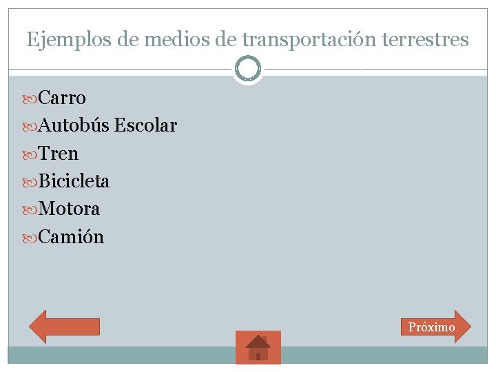 Ejemplos de medios de transportación terrestres Carro Autobús Escolar Tren Bicicleta Motora Camión Próximo