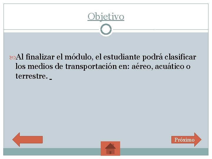 Objetivo Al finalizar el módulo, el estudiante podrá clasificar los medios de transportación en: