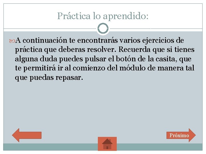 Práctica lo aprendido: A continuación te encontrarás varios ejercicios de práctica que deberas resolver.