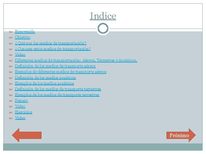 Indice Bienvenida Objetivo ¿ Qué son los medios de transportación? ¿ Conoces estos medios