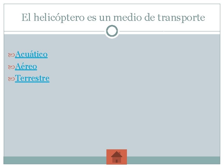 El helicóptero es un medio de transporte Acuático Aéreo Terrestre 