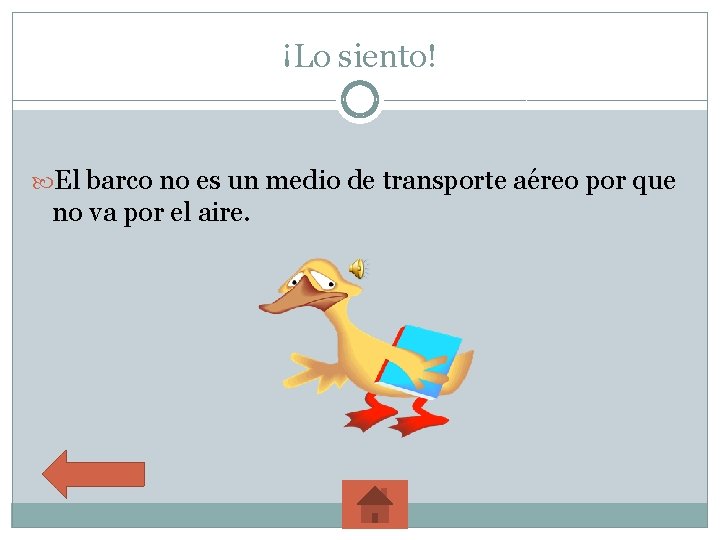 ¡Lo siento! El barco no es un medio de transporte aéreo por que no