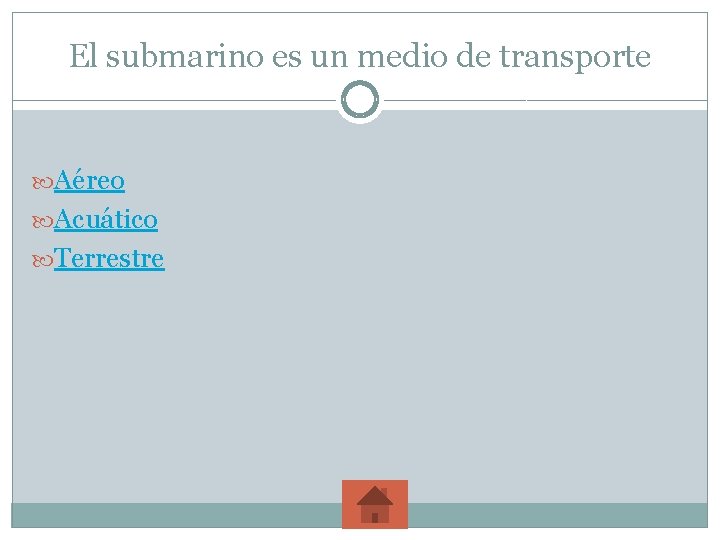 El submarino es un medio de transporte Aéreo Acuático Terrestre 