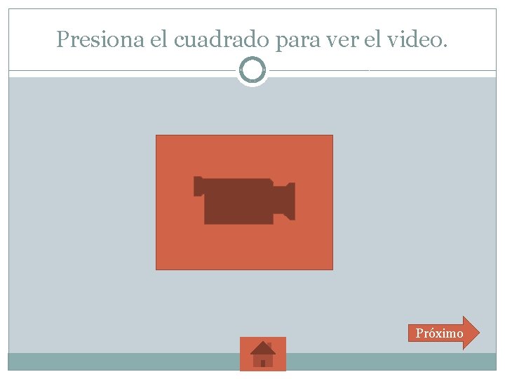 Presiona el cuadrado para ver el video. Próximo 