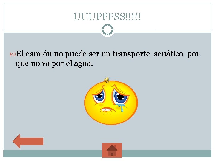 UUUPPPSS!!!!! El camión no puede ser un transporte acuático por que no va por