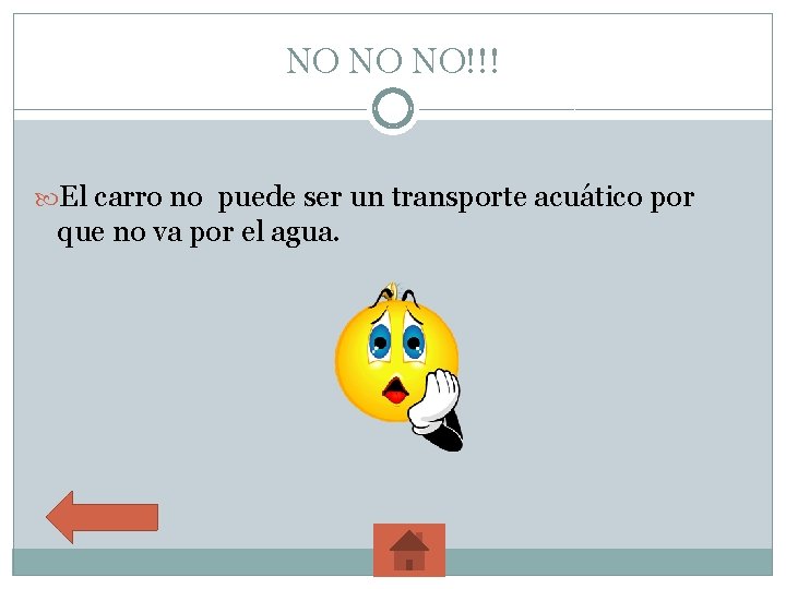 NO NO NO!!! El carro no puede ser un transporte acuático por que no