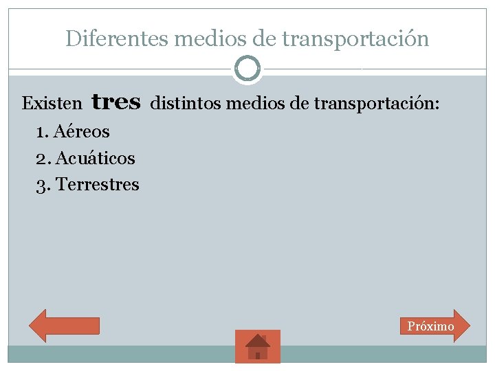 Diferentes medios de transportación Existen tres distintos medios de transportación: 1. Aéreos 2. Acuáticos