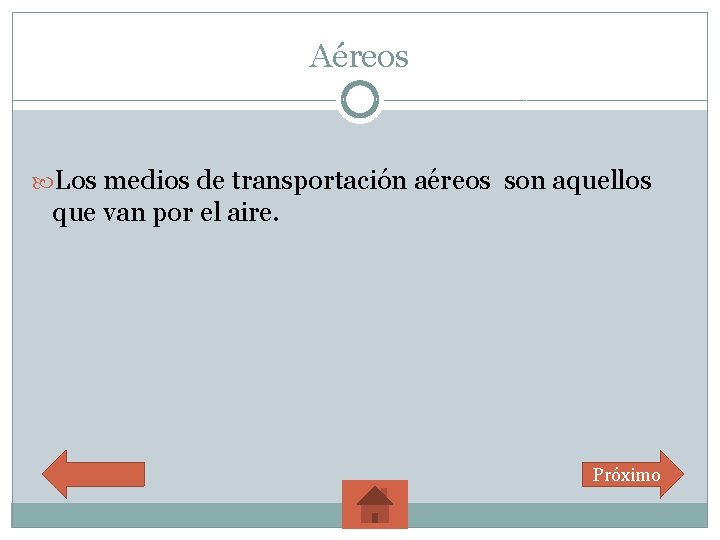 Aéreos Los medios de transportación aéreos son aquellos que van por el aire. Próximo