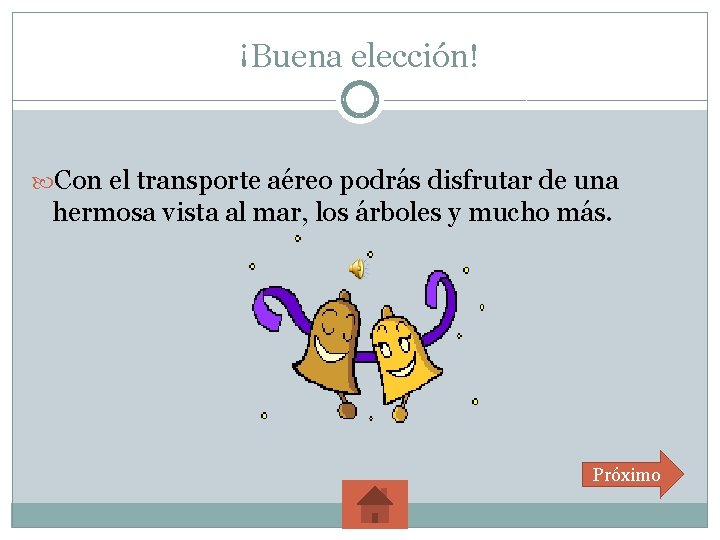 ¡Buena elección! Con el transporte aéreo podrás disfrutar de una hermosa vista al mar,