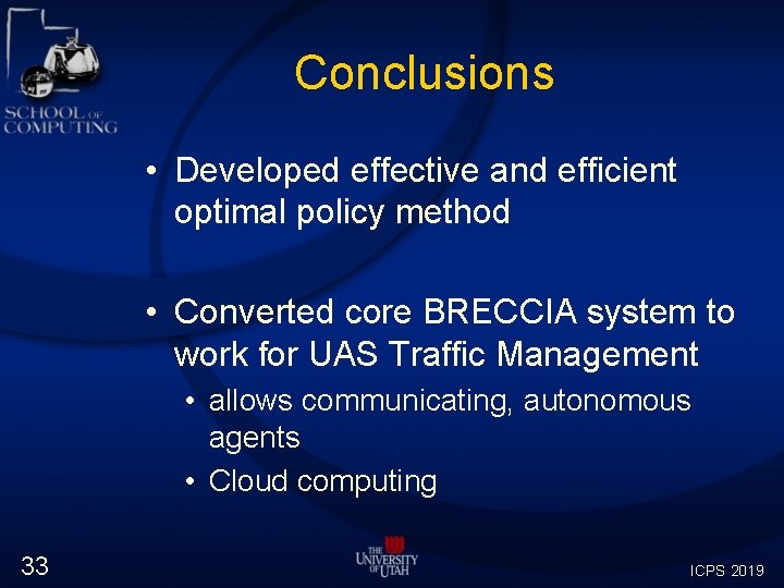 Conclusions • Developed effective and efficient optimal policy method • Converted core BRECCIA system Conclusions • Developed effective and efficient optimal policy method • Converted core BRECCIA system