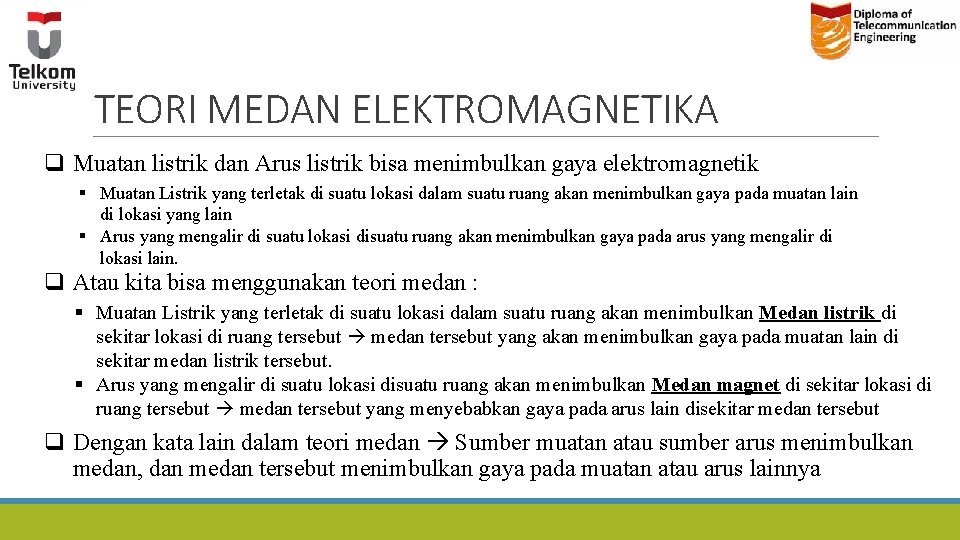 TEORI MEDAN ELEKTROMAGNETIKA q Muatan listrik dan Arus listrik bisa menimbulkan gaya elektromagnetik § TEORI MEDAN ELEKTROMAGNETIKA q Muatan listrik dan Arus listrik bisa menimbulkan gaya elektromagnetik §