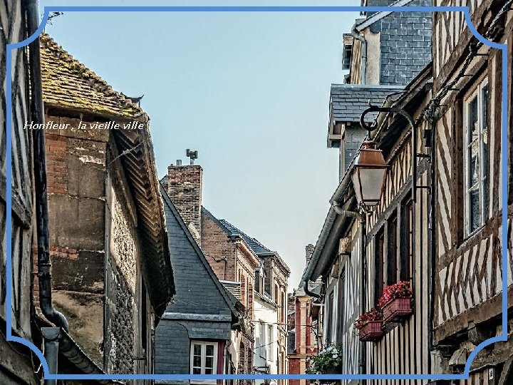 Honfleur , la vieille ville 