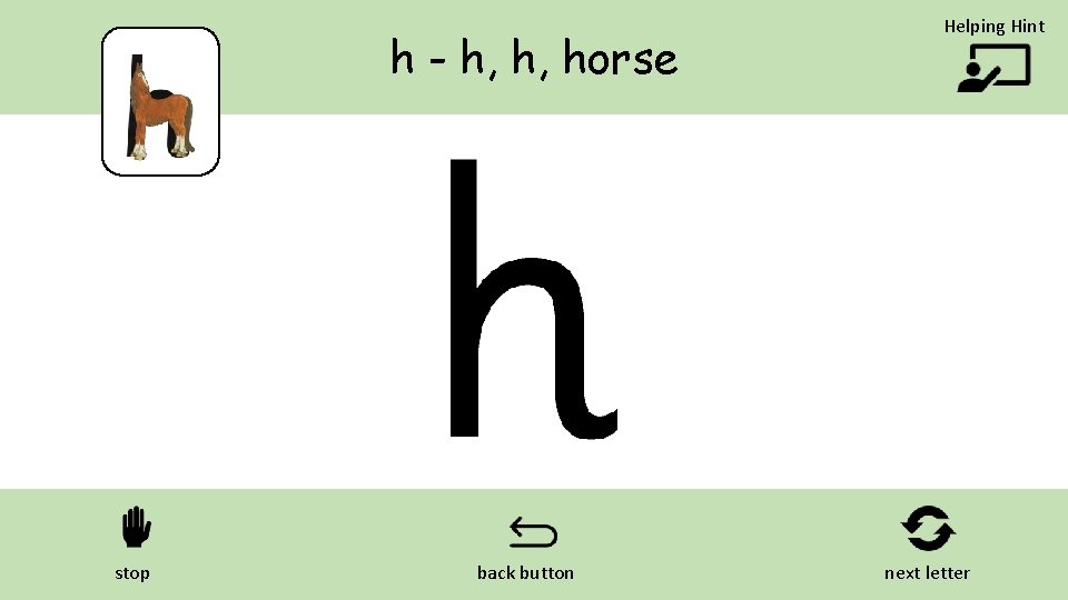h - h, h, horse stop back button Helping Hint next letter 