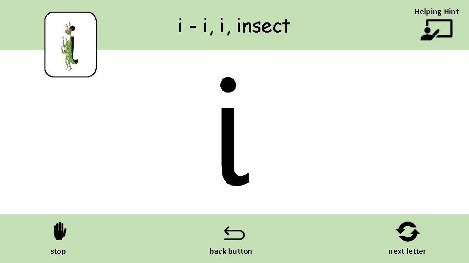 i - i, i, insect stop back button Helping Hint next letter 
