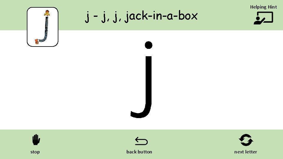j - j, j, jack-in-a-box stop back button Helping Hint next letter 