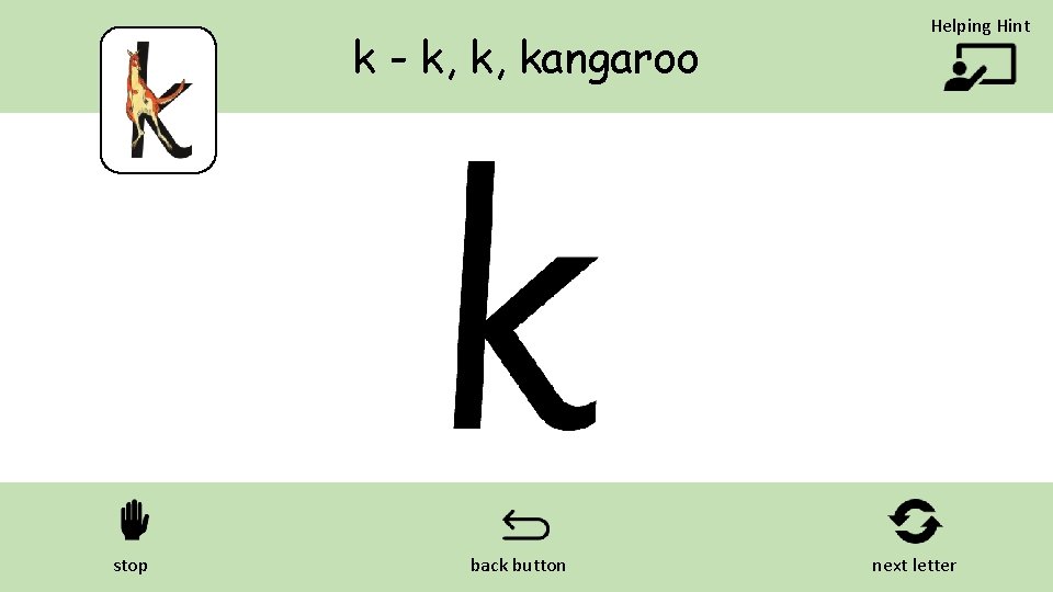 k - k, k, kangaroo stop back button Helping Hint next letter 